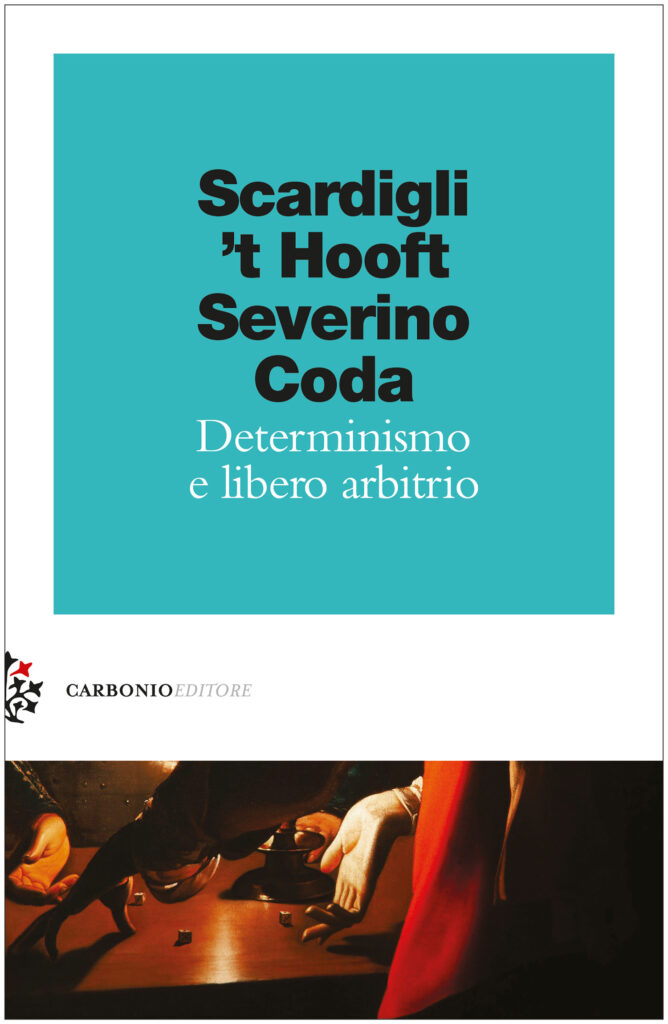 Determinismo e libero arbitrioabio Scardigli, Gerard 't Hooft, Emanuele Severino, Piero Coda[sc name=